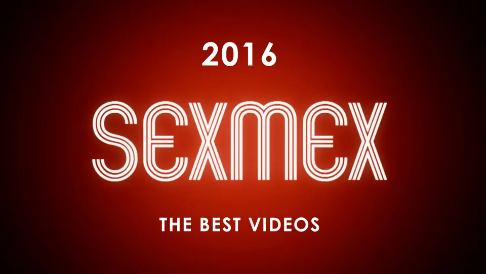 The best of 2016 P2 - SEXMEX